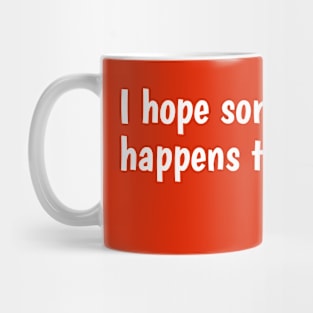 Simple Text Design I Hope Something Nice Happens to You Today Mug